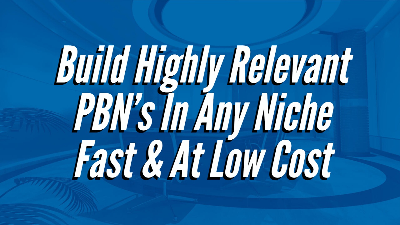 Build-Highly-Relevant-PBNs-In-Any-Niche-Fast-At-Low-Cost