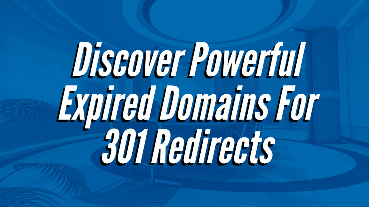 Discover-Powerful-Expired-Domains-For-301-Redirects