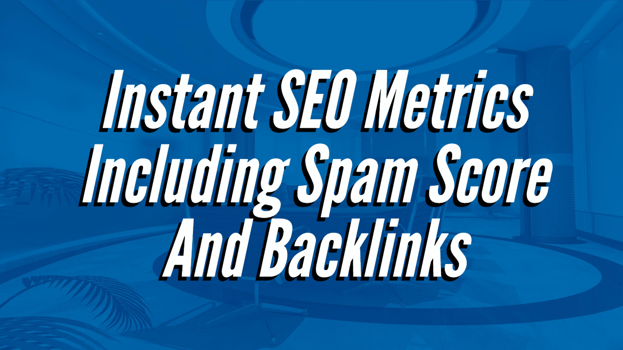 Instant-SEO-Metrics-Including-Spam-Score-And-Backlinks