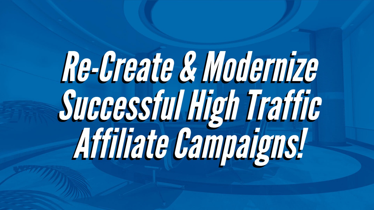 Re-Create-Modernize-Successful-High-Traffic-Affiliate-Campaigns